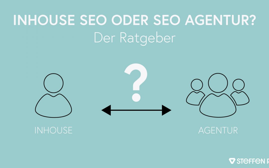 Inhouse SEO oder doch eine Agentur? – der Ratgeber